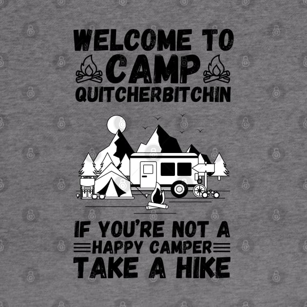 Welcome to Camp Quitcherbitchin If You’re Not A Happy Camper Take A Hike, Funny Camping Gift by JustBeSatisfied